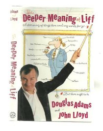 The Deeper Meaning of Liff: A Dictionary of Things There Aren't Any Words for Yet- But There Ought to Be