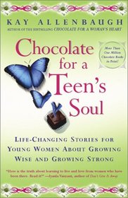Chocolate For A Teen's Soul: Life-Changing Stories for Young Women About Growing Wise and Growing Strong