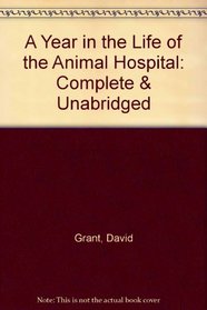 A Year in the Life of the Animal Hospital: Complete & Unabridged