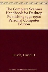The Complete Scanner Handbook for Desktop Publishing, 1991-1992 PC Edition