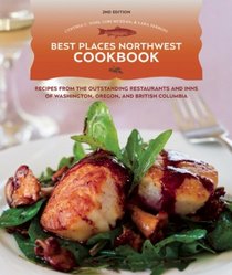 The Best Places Northwest Cookbook: Recipes from the Outstanding Restaurants and Inns of Washington, Oregon, and British Columbia