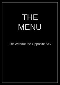The Menu: Life Without the Opposite Sex