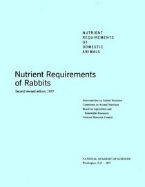 Nutrient Requirements of Rabbits,: Second Revised Edition, 1977 (<i>Nutrient Requirements of Domestic Animals:</i> A Series)