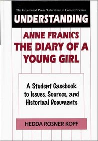 Understanding Anne Frank's The Diary of a Young Girl : A Student Casebook to Issues, Sources, and Historical Documents (The Greenwood Press 