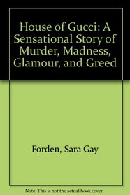 House of Gucci: A Sensational Story of Murder, Madness, Glamour, and Greed