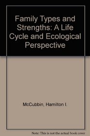 Family Types and Strengths: A Life Cycle and Ecological Perspective