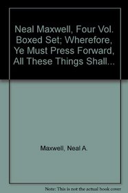 Neal Maxwell, Four Vol. Boxed Set: Wherefore, Ye Must Press Forward, All These Things Shall...