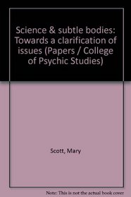 Science & subtle bodies: Towards a clarification of issues (C.P.S. paper ; no. 8)