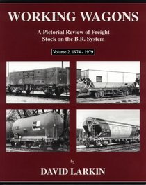 Working Wagons: 1974-79 v. 2: A Pictorial Review of Freight Stock on the B.R.System