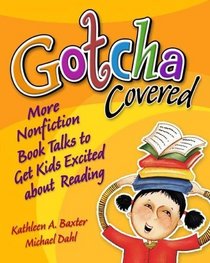 Gotcha Covered!: More Nonfiction Booktalks to Get Kids Excited About Reading