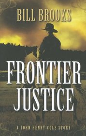 Frontier Justice: A John Henry Cole Story (Five Star Western Series)