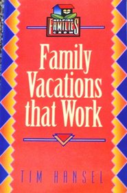 Family Vacations That Work (Helping Families Grow)