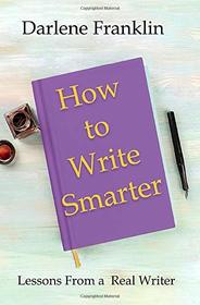 How to Write Smarter: Lessons From a Real Writer