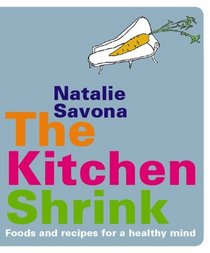 The Kitchen Shrink: Food and Recipes for a Healthy Mind