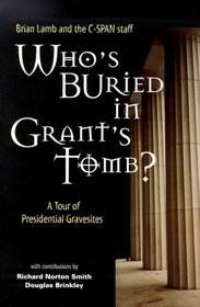 Who's Buried in Grant's Tomb? A Tour of Presidential Gravesites