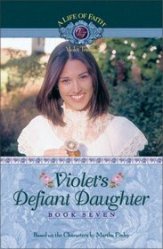 Violet's Defiant Daughter (Life of Faith, A: Violet Travilla Series)