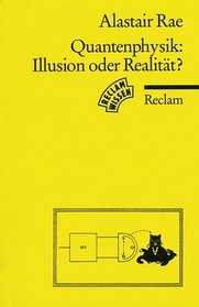 Quantenphysik: Illusion oder Realitt? Eine Einfhrung.