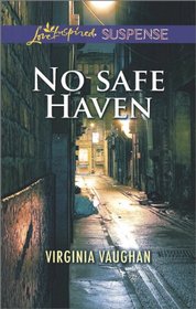 No Safe Haven (Love Inspired Suspense, No 410)
