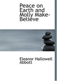 Peace on Earth and Molly Make-Believe (Large Print Edition)