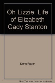 Oh, Lizzie: The Life of Elizabeth Cady Stanton