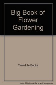 Big Book of Flower Gardening
