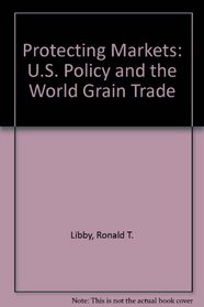 Protecting Markets: U.S. Policy and the World Grain Trade