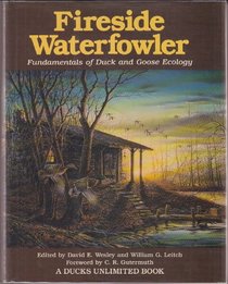 Fireside Waterfowler: Fundamentals of Duck and Goose Ecology (Ducks Unlimited)