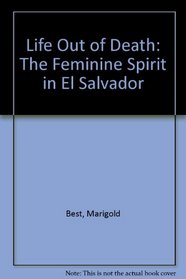 Life Out of Death: The Feminine Spirit in El Salvador
