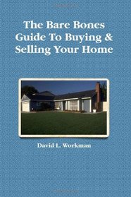 The Bare Bones Guide to Buying & Selling Your Home: Tips, Tricks & Tidbits to Make It a Whole Lot Easier