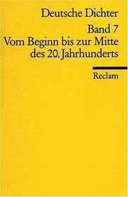 Deutsche Dichter VII. Vom Beginn bis zur Mitte des 20. Jahrhunderts.