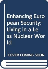 Enhancing European Security: Living in a Less Nuclear World