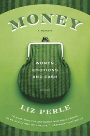 Money, A Memoir : Women, Emotions, and Cash