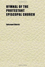 Hymnal of the Protestant Episcopal Church; With Music