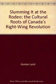 Slumming it at the rodeo: The cultural roots of Canada's right-wing revolution