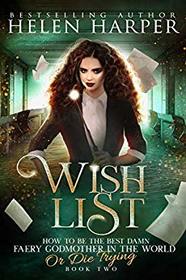 Wish List (How to Be the Best Damn Faery Godmother in the World or Die Trying, Bk 2)