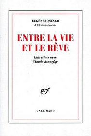 Entre la vie et le reve: Entretiens avec Claude Bonnefoy (French Edition)