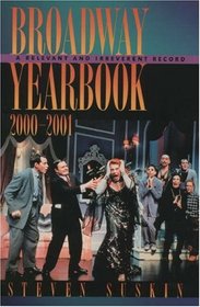 Broadway Yearbook 2000-2001: A Relevant and Irreverent Record (Broadway Yearbook)