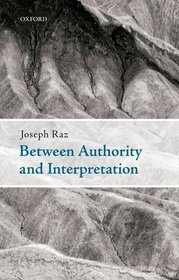 Between Authority and Interpretation: On the Theory of Law and Practical Reason