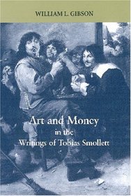 Art and Money in the Writings of Tobias Smollett (Bucknell Studies in Eighteenth-Century Literature and Culture)