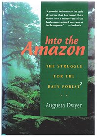Into the Amazon: The Struggle for the Rain Forest