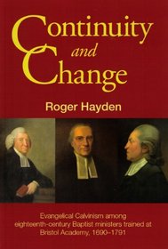 Continuity and Change: Evangelical Calvinism Among Eighteenth-century Baptist Ministers Trained At Bristol Academy, 1690-1791 (Occasional Publications Series)