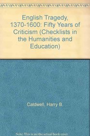 English Tragedy, 1370-1600: Fifty Years of Criticism (Checklists in the Humanities and Education)