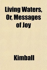 Living Waters, Or, Messages of Joy