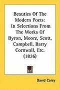 Beauties Of The Modern Poets: In Selections From The Works Of Byron, Moore, Scott, Campbell, Barry Cornwall, Etc. (1826)