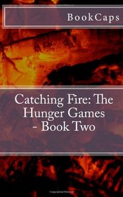 Catching Fire: The Hunger Games - Book Two: A BookCaps Study Guide