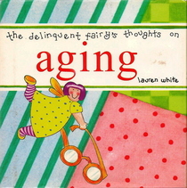 The Delinquent Fairy's Thoughts on Aging (Delinquent Fairy's Thoughts)