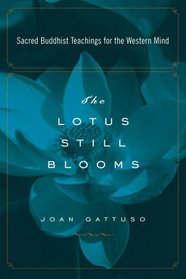 The Lotus Still Blooms: Sacred Buddhist Teachings for the Western Mind