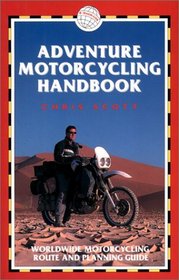 Adventure Motorcycling Handbook, 4th: Worldwide Motorcycling Route  Planning Guide
