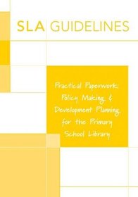 Practical Paperwork: Policy Making and Development Planning for the Primary School Library