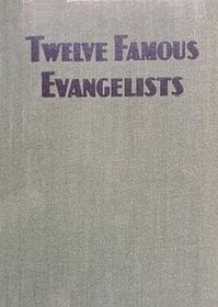 Twelve Famous Evangelists with Incidents in Their Remarkable Lives - vintage